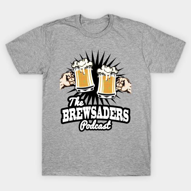 The Brewsaders T-Shirt by The_Brewsaders_Podcast